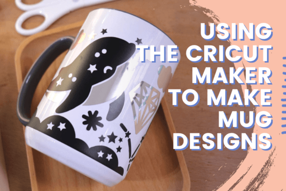 Download Using the Cricut Maker to Make Mug Designs - Premium Bundle